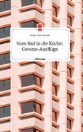 Vom Bad in die Küche: Corona-Ausflüge. Life is a S