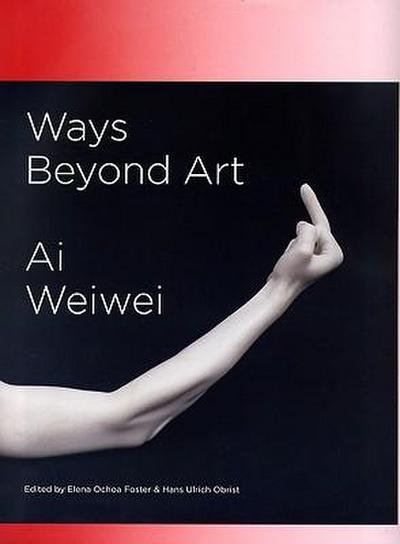 Ways Beyond Art: Ai Weiwei (Bibliotheca Salmanticensis, Band 264)