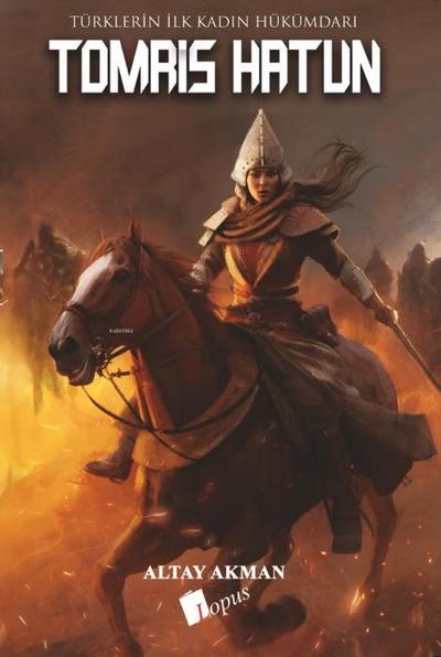 Tomris Hatun - Türklerin Ilk Kadin Hükümdari