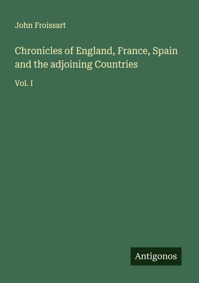 Chronicles of England, France, Spain and the adjoining Countries