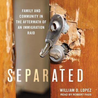 Separated Lib/E: Family and Community in the Aftermath of an Immigration Raid