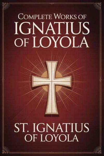 Complete Works of Ignatius of Loyola