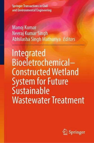 Integrated Bioeletrochemical-Constructed Wetland System for Future Sustainable Wastewater Treatment