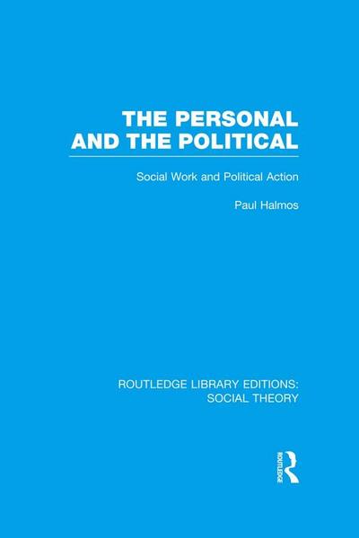 The Personal and the Political (RLE Social Theory)