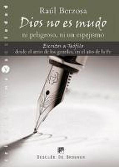 Dios no es mudo, ni peligroso, ni un espejismo : escritos a Teófilo desde el atrio de los gentiles, en el año de la fe