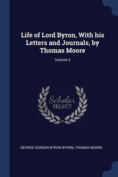 Life of Lord Byron, With his Letters and Journals, by Thomas Moore; Volume 5