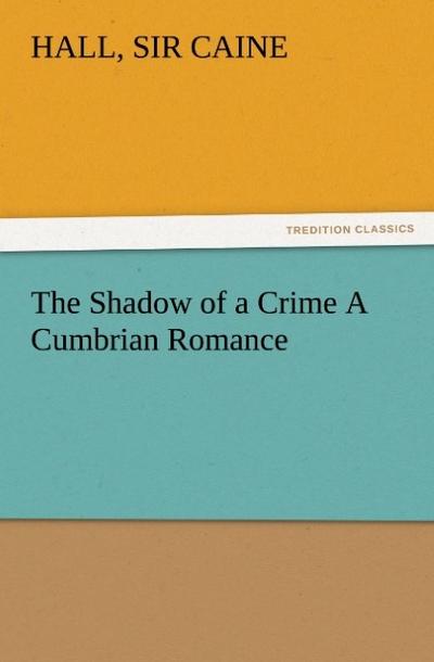 The Shadow of a Crime A Cumbrian Romance