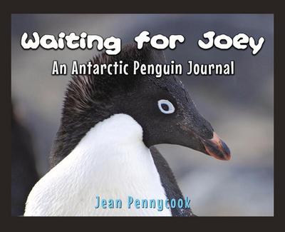 Waiting for Joey: An Antarctic Penguin Journal