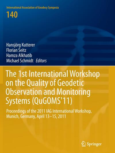 The 1st International Workshop on the Quality of Geodetic Observation and Monitoring Systems (QuGOMS’11)