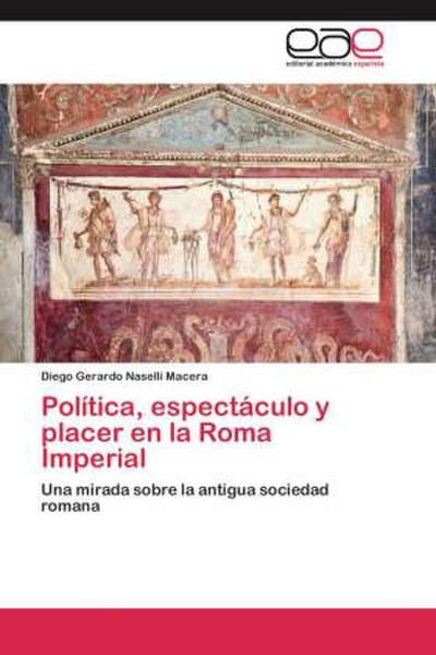 Política, espectáculo y placer en la Roma Imperial