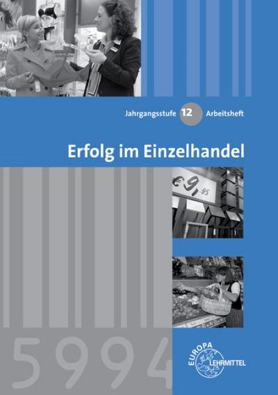 Erfolg im Einzelhandel Jahrgangsstufe 12: Arbeitsheft by Beck, Joachim; Grahl...