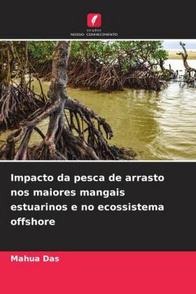 Impacto da pesca de arrasto nos maiores mangais estuarinos e no ecossistema offshore