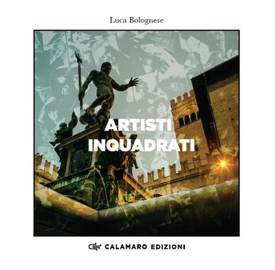 Artisti inquadrati. Catalogo della mostra di Bologna, Palazzo d’Accursio-Ottobre 2023