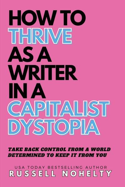 How to Thrive as a Writer in the Capitalist Dystopia