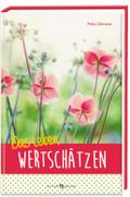 Das Leben wertschätzen