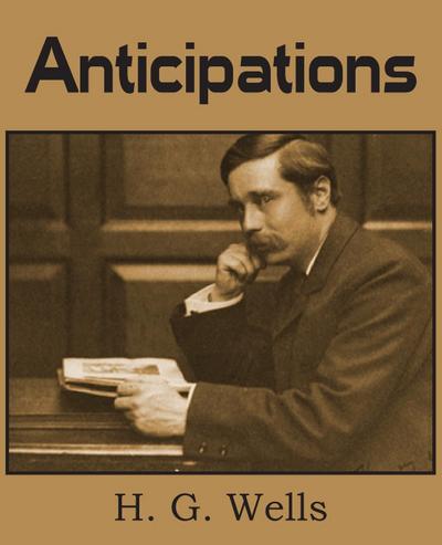 Anticipations - H. G. Wells