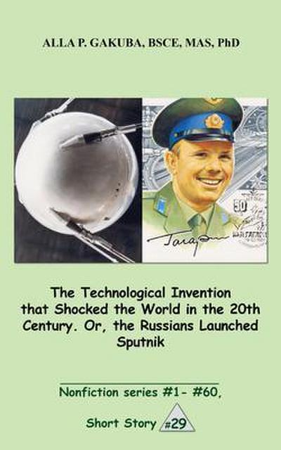 The Technological Invention that Shocked the World in the 20th Century. Or, the Russians Launched Sputnik.