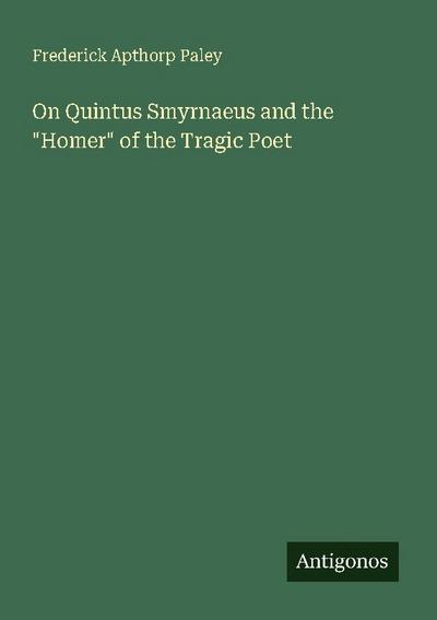 On Quintus Smyrnaeus and the "Homer" of the Tragic Poet
