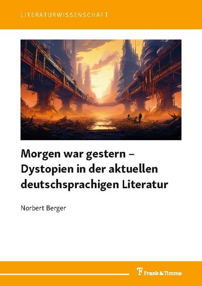 Morgen war gestern - Dystopien in der aktuellen deutschsprachigen Literatur