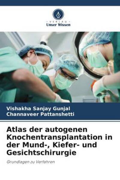 Atlas der autogenen Knochentransplantation in der Mund-, Kiefer- und Gesichtschirurgie