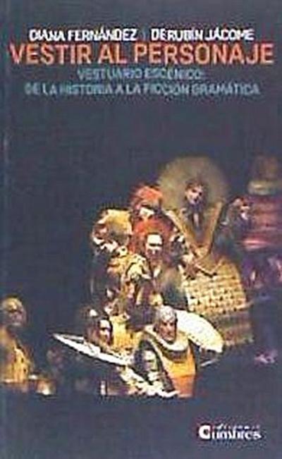 Fernández, D: Vestir al personaje : vestuario escénico : de