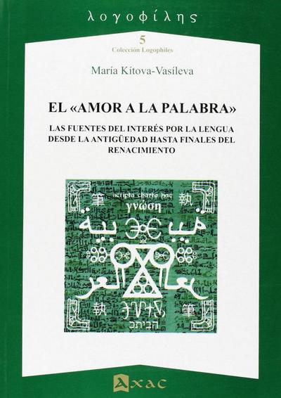 El amor a la palabra : las fuentes del interés por la lengua desde la Antigüedad hasta finales del renacimiento