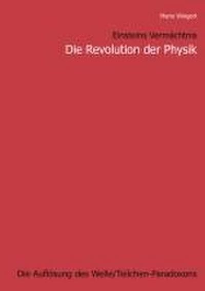 Einsteins Vermächtnis : Die Revolution der Physik