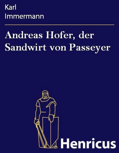 Andreas Hofer, der Sandwirt von Passeyer