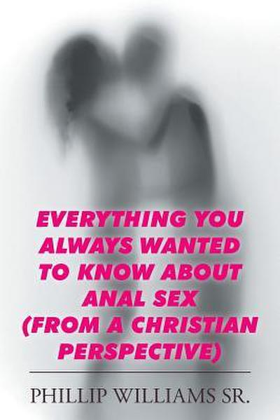 EVERYTHING YOU ALWAYS WANTED TO KNOW ABOUT ANAL SEX