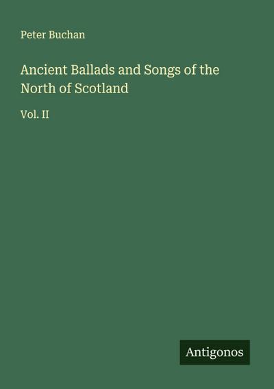 Ancient Ballads and Songs of the North of Scotland
