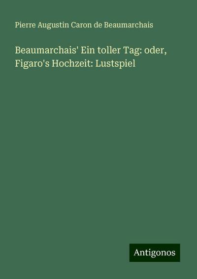 Beaumarchais’ Ein toller Tag: oder, Figaro’s Hochzeit: Lustspiel