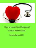 How to Lower Your Cholesterol:  Cardiac Health Issues