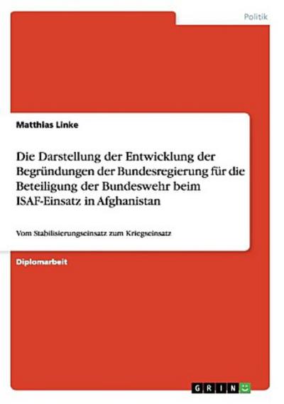 Die Darstellung der Entwicklung der Begründungen der Bundesregierung für die Beteiligung der Bundeswehr beim ISAF-Einsatz in Afghanistan