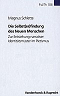 Die Selbst(er)findung des Neuen Menschen: Zur Entstehung narrativer Identitätsmuster im Pietismus (Forschungen zur systematischen und ökumenischen Theologie, Band 106)