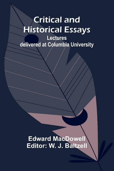 Critical and Historical Essays; Lectures delivered at Columbia University