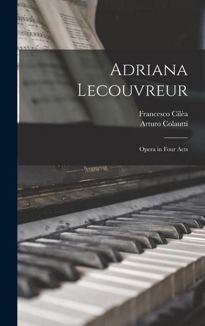 Adriana Lecouvreur: Opera in Four Acts