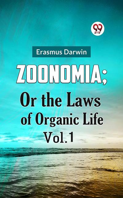 ZOONOMIA; OR THE LAWS OF ORGANIC LIFE Vol.1