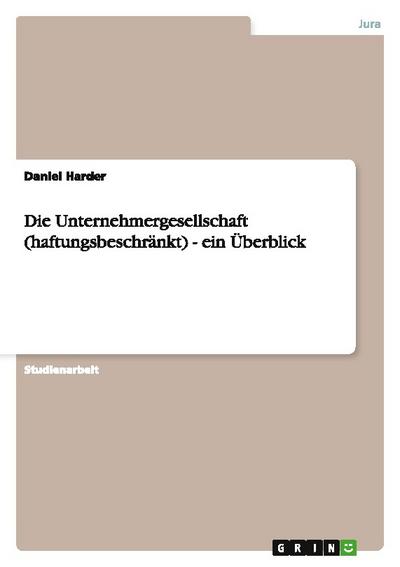 Die Unternehmergesellschaft (haftungsbeschränkt) - ein Überblick
