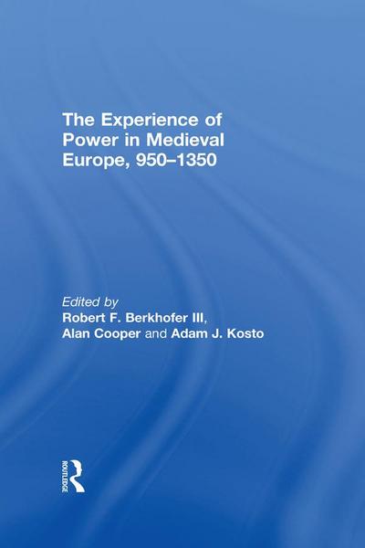 The Experience of Power in Medieval Europe, 950-1350