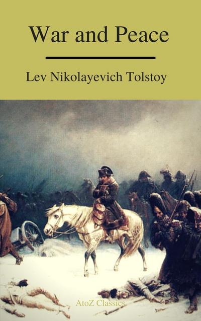 War and Peace (Complete Version, Best Navigation, Free AudioBook) (A to Z Classics)