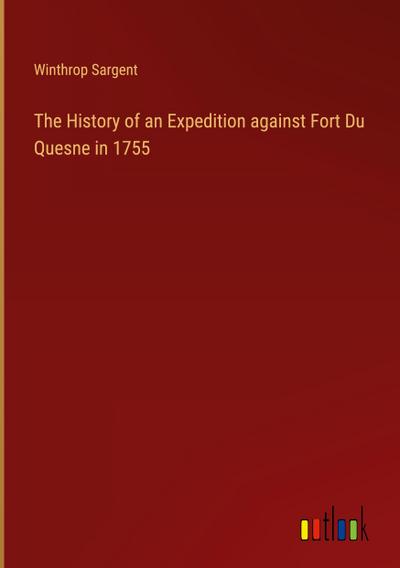 The History of an Expedition against Fort Du Quesne in 1755