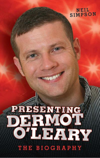 Presenting Dermot O’Leary - The Biography