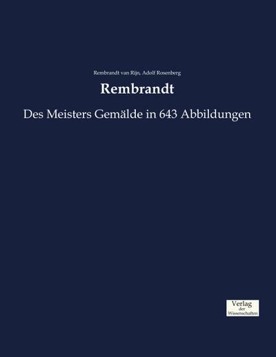 Rembrandt: Des Meisters GemÃ¤lde in 643 Abbildungen Adolf Rosenberg Author