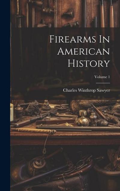 Firearms In American History; Volume 1