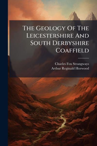The Geology Of The Leicestershire And South Derbyshire Coaffield