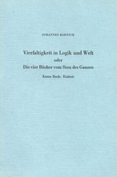 Vierfaltigkeit in Logik und Welt oder Die vier Bücher vom Sinn des Ganzen.