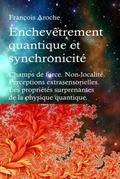 Enchevêtrement quantique et synchronicité. Champs de force. Non-localité. Perceptions extrasensorielles. Les propriétés surprenantes de la physique quantique.