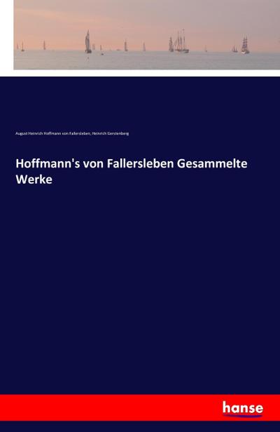 Hoffmann’s von Fallersleben Gesammelte Werke