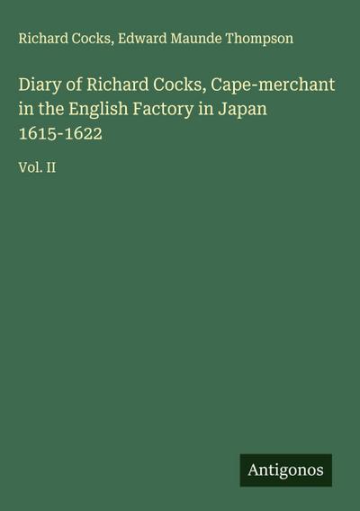Diary of Richard Cocks, Cape-merchant in the English Factory in Japan 1615-1622