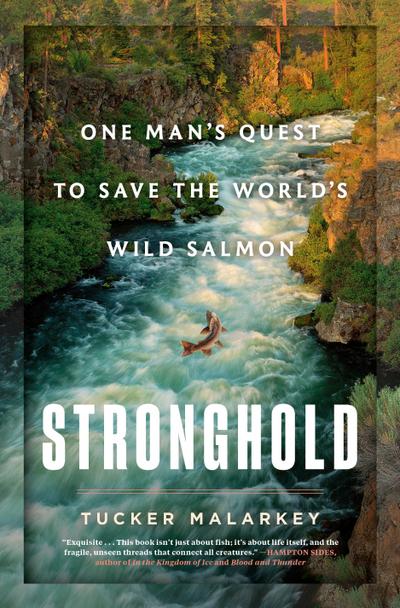 Stronghold: One Man’s Quest to Save the World’s Wild Salmon